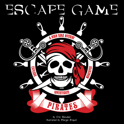 Pirates Escape Game: A High Seas Mystery By Eric Nieudan, Margot Briquet (Illustrator) Cover Image