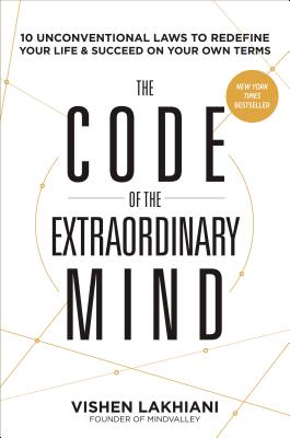 The Code of the Extraordinary Mind: 10 Unconventional Laws to Redefine Your Life and Succeed On Your Own Terms Cover Image