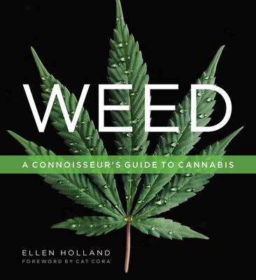 Weed: A Connoisseur’s Guide to Cannabis By Ellen Holland, Cat Cora (Foreword by) Cover Image