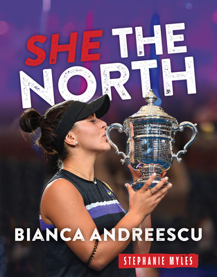 Bianca Andreescu: She The North By Stephanie Myles Cover Image