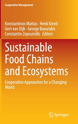 Sustainable Food Chains and Ecosystems: Cooperative Approaches for a Changing World (Cooperative Management) By Konstantinos Mattas (Editor), Henk Kievit (Editor), Gert Van Dijk (Editor) Cover Image
