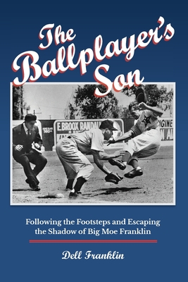 The Ballplayer's Son: Following the Footsteps and Escaping the Shadow of Big Moe Franklin Cover Image