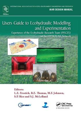 Users Guide to Ecohydraulic Modelling and Experimentation: Experience of the Ecohydraulic Research Team (Pisces) of the Hydralab Network (Iahr Design Manual) Cover Image