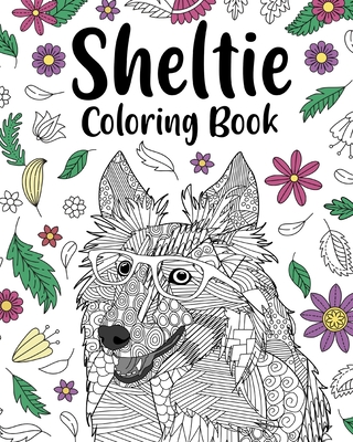 Sheltie Coloring Book: Pages for Shetland Sheepdog Lover with Funny Quotes and Freestyle Art Cover Image