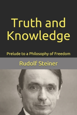Truth and Knowledge: Prelude to a Philosophy of Freedom Cover Image