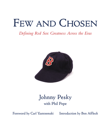 Few and Chosen Red Sox: Defining Red Sox Greatness Across the Eras  (Hardcover)