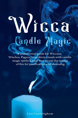 Wicca Candle Magic: Fundamental Guide for Wiccans, Witches, Pagans to ...