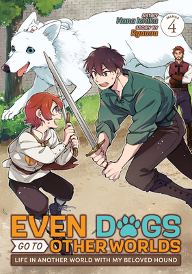 Even Dogs Go to Other Worlds: Life in Another World with My Beloved Hound (Manga) Vol. 4 Cover Image