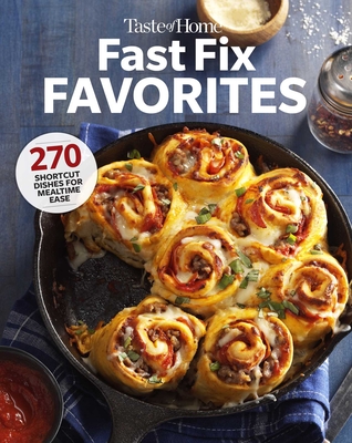Taste of Home Fast Fix Favorites: 270 shortcut recipes for mealtime ease (Taste of Home Quick & Easy) By Taste of Home (Editor) Cover Image