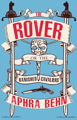 The Rover: or, The Banished Cavaliers By Aphra Behn Cover Image