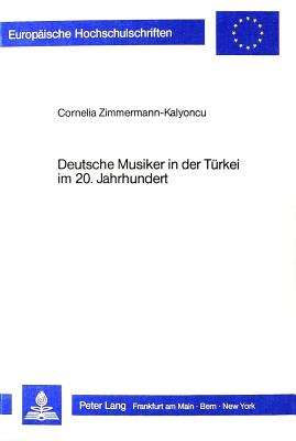 Deutsche Musiker in Der Tuerkei Im 20. Jahrhundert (Europaeische Hochschulschriften / European University Studie #15) Cover Image