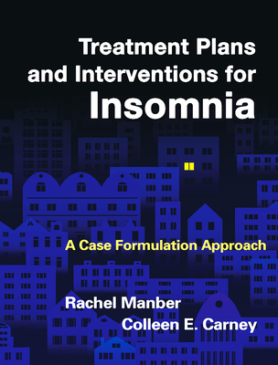 Treatment Plans and Interventions for Insomnia: A Case Formulation Approach (Treatment Plans and Interventions for Evidence-Based Psychotherapy Series) Cover Image