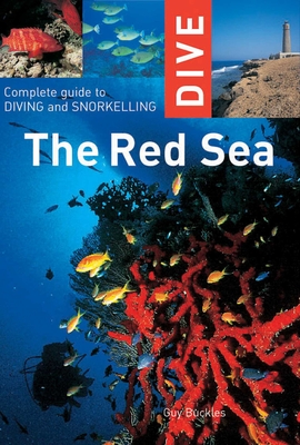 Dive the Red Sea: Complete Guide to Diving and Snorkeling (Interlink Dive Guides) By Guy Buckles, Alex Misiewicz (Illustrator) Cover Image
