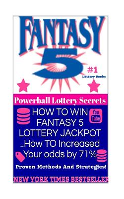 HOW TO WIN FANTASY 5 LOTTERY JACKPOT ..How TO Increased Your odds by 71%: Proven Methods and Strategies To Win The Fantasy 5 Lottery Jackpot. By Powerball Money Secrets Cover Image