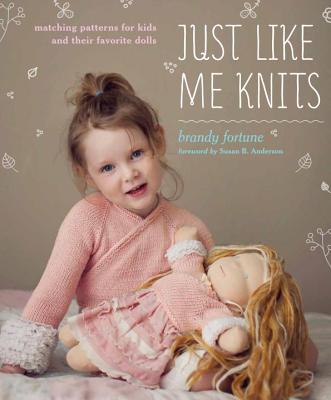 Just Like Me Knits: Matching Patterns for Kids and Their Favorite Dolls Cover Image