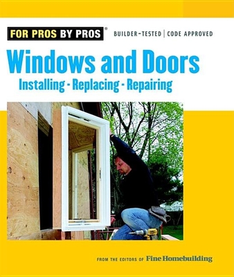Windows & Doors: Installing, Repairing, Replacing (For Pros By Pros) By Fine Homebuilding Cover Image