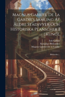 Magnus Gabriel De La Gardie's Samling Af Äldre Stadsvyer Och Historiska Planscher I Kungl: Biblioteket... Cover Image