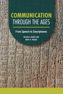 Communication Through the Ages: From Speech to Smartphones (Technology Through the Ages)