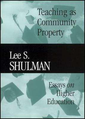 Teaching as Community Property (Jossey-Bass/Carnegie Foundation for the Advancement of Teach #18)