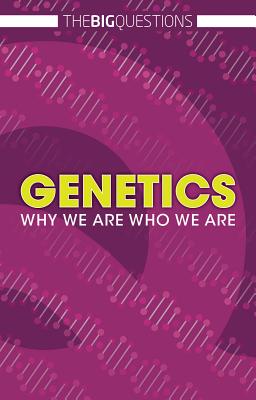 Genetics: Why We Are Who We Are (Big Questions) Cover Image