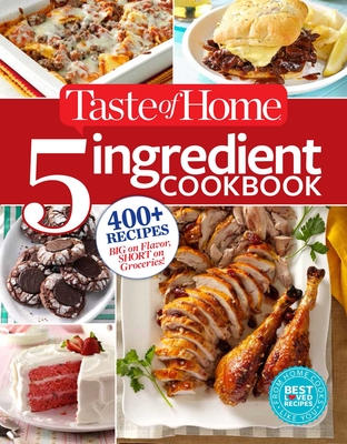 Taste of Home 5 Ingredient Cookbook: 400+ Recipes Big on Flavor, Short on Groceries! (TOH 5 Ingredient) Cover Image
