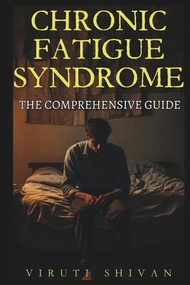 Chronic Fatigue Syndrome - The Comprehensive Guide: Understanding, Managing, and Living Beyond CFS (Self-Help Encyclopedia: A Comprehensive Guide to Personal Growth and Transformation)