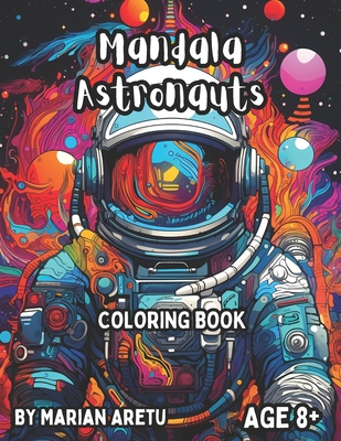 Mandala Astronauts: Coloring Book for Age 8+ (Space Exploration Coloring Books)
