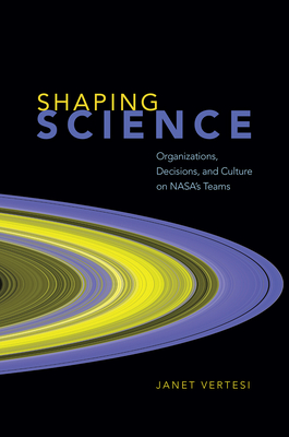 Shaping Science: Organizations, Decisions, and Culture on NASA’s Teams Cover Image