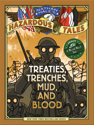 Treaties, Trenches, Mud, and Blood (Nathan Hale's Hazardous Tales #4): A World War I Tale By Nathan Hale Cover Image