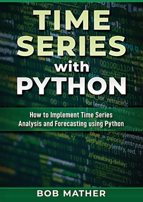 Time Series with Python: How to Implement Time Series Analysis and Forecasting Using Python