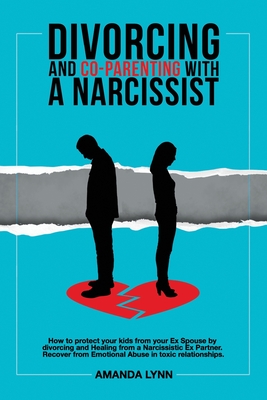 Divorcing and Co-parenting with a Narcissist: How to protect your kids from your Ex Spouse by divorcing and Healing from a Narcissistic Ex Partner. Re Cover Image