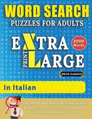 WORD SEARCH PUZZLES EXTRA LARGE PRINT FOR ADULTS IN ITALIAN - Delta Classics - The LARGEST PRINT WordSearch Game for Adults And Seniors - Find 2000 Cl Cover Image