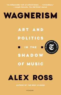 Wagnerism: Art and Politics in the Shadow of Music By Alex Ross Cover Image