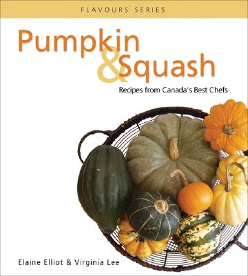 Pumpkin & Squash: Recipes from Canada's Best Chefs (Flavours Cookbook) Cover Image