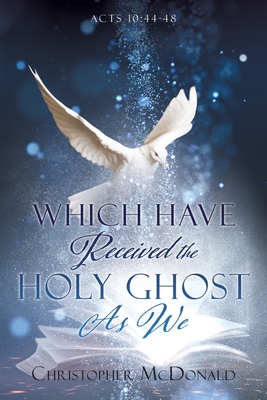 Which Have Received The Holy Ghost As We By Christopher McDonald Cover Image