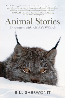 Animal Stories: Encounters with Alaska's Wildlife By Bill Sherwonit Cover Image