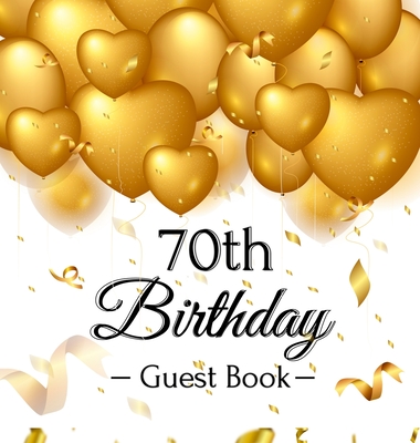 70th Birthday Guest Book: Keepsake Gift for Men and Women Turning 70 - Hardback with Funny Gold Balloon Hearts Themed Decorations and Supplies, By Luis Lukesun Cover Image