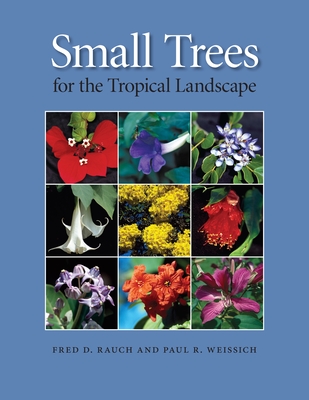Small Trees for the Tropical Landscape By Fred D. Rauch, Paul R. Weissich Cover Image