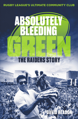 Absolutely Bleeding Green: The Raiders Story Cover Image