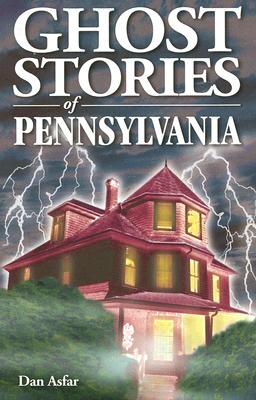 Ghost Stories of Pennsylvania By Dan Asfar, Shelagh Kubish (Editor) Cover Image