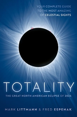 Totality: The Great North American Eclipse of 2024 By Mark Littmann, Fred Espenak Cover Image