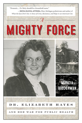A Mighty Force: Dr. Elizabeth Hayes and Her War for Public Health By Marcia Biederman Cover Image