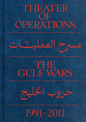 Theater of Operations: The Gulf Wars 1991-2011 By Peter Eleey (Editor), Ruba Katrib (Editor), Peter Eleey (Preface by) Cover Image