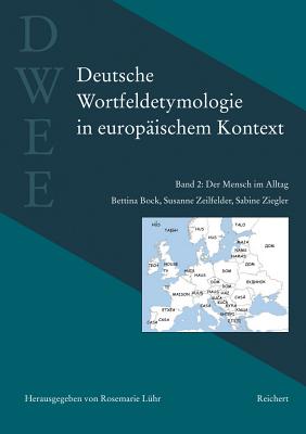 Deutsche Wortfeldetymologie in Europaischem Kontext (Dwee): Band 2: Der Mensch Im Alltag Cover Image