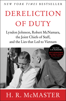 Dereliction of Duty: Johnson, McNamara, the Joint Chiefs of Staff, and the Lies That Led to Vietnam By H. R. McMaster Cover Image