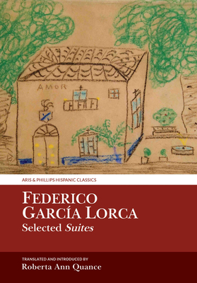 Selected Suites: Translated with Introduction (Aris and Phillips Hispanic Classics) By Federico García Lorca, Roberta Quance (Commentaries by), Roberta Quance (Translator) Cover Image