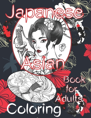 Japanese Asian Coloring Book For Adults Coloring Pages For Adults Teens With Japan Themes Such As Chrysanthemum Grus Japonensis Castle Koi Carp Paperback Books On First