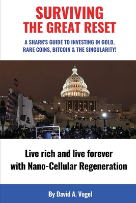 Surviving The Great Reset: A Shark's Guide to Investing in Gold, Rare Coins, Bitcoin & The Singularity Cover Image