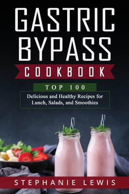 Gastric Bypass Cookbook: Top 100 Delicious and Healthy Recipes for Lunch, Salads, and Smoothies Cover Image