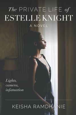 The Private Life of Estelle Knight: Lights, Camera, Infatuation By Keisha Ramdhanie Cover Image